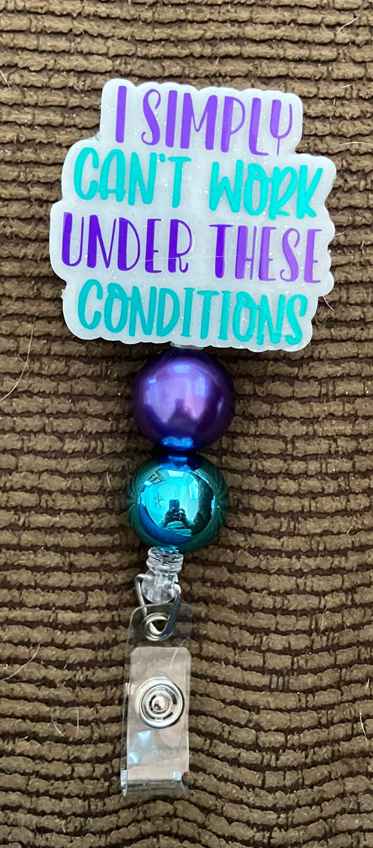 I Simply Can't Working Under These Conditions Badge Reel